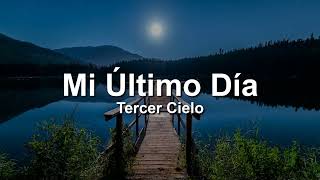 Tercer Cielo, Mi Ultimo Dia(Letra/Lyrics)