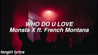 WHO DO U LOVE?  Monsta x  ft French Montana Lyrics