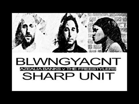 Sharp_Unit: BLWNGYACNT (Azealia Banks v The Freestylers)