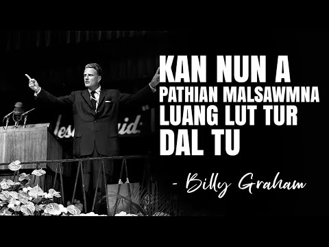 Kan nun a Pathian malsawmna luang lut tur dal tu. Billy Graham Mizo sermon.