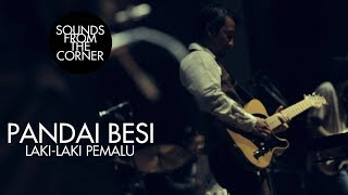 Download lagu Pandai Besi - Laki Laki Pemalu | Sounds From The Corner Live #9 mp3