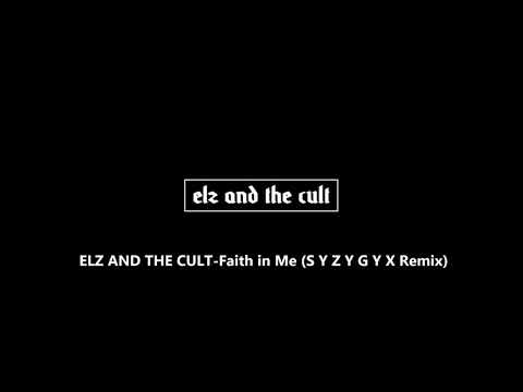 ELZ AND THE CULT ► Faith in Me (S Y Z Y G Y X Remix)