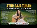 Atur Saja Tuhan Hidupku Milik Mu Kumpulan Lagu Rohani Viral TikTok 2026 Pujian Dan Penyembahan