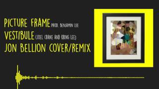 Jon Bellion - Picture Frame (Vestibule Cover/Remix)