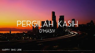 D&#39;MASIV - Pergilah Kasih (Lirik)