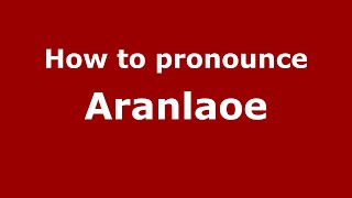 How to pronounce Aranlaoe