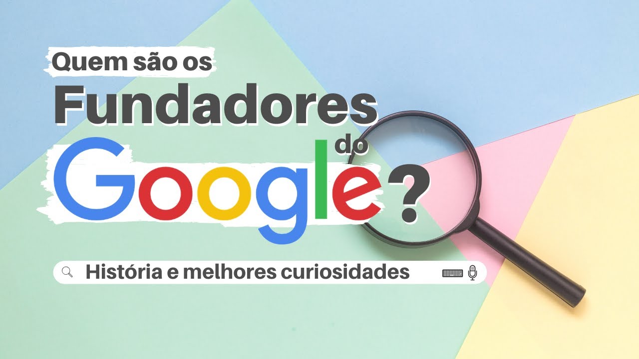 HISTÓRIA DE MARCAS DE SUCESSO: Quem é o fundador do GOOGLE?