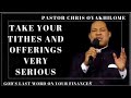 TAKE YOUR TITHES AND OFFERINGS VERY SERIOUS BY PASTOR CHRIS OYAKHILOME