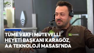 TÜME Vakfı Mütevelli Heyeti Başkanı Abdulkadir Karagöz, AA Teknoloji Masası'na k