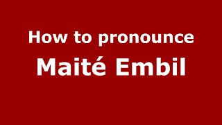 How to pronounce Maité Embil