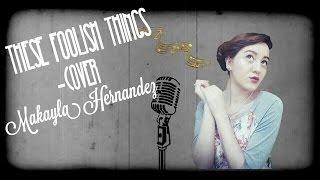 These Foolish Things-Cover (Makayla Hernandez)