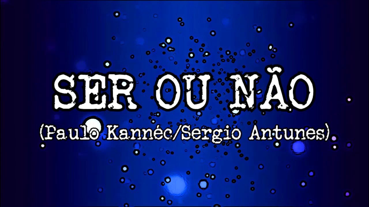 SER OU NÃO (Paulo Kannéc/Sergio Antunes)