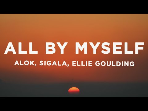 Alok, Sigala, Ellie Goulding - All By Myself (Lyrics)