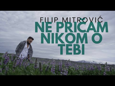 FILIP MITROVIC - NE PRICAM NIKOM O TEBI (OFFICIAL VIDEO)