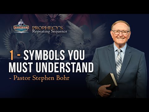 1. Symbols You Must Understand - Pastor Stephen Bohr || Anchor : Prophecy’s Repeating Sequence