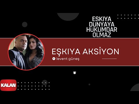Levent Güneş - Eşkiya Aksiyon I Orijinal Dizi Müzikleri © 2016 Kalan Müzik
