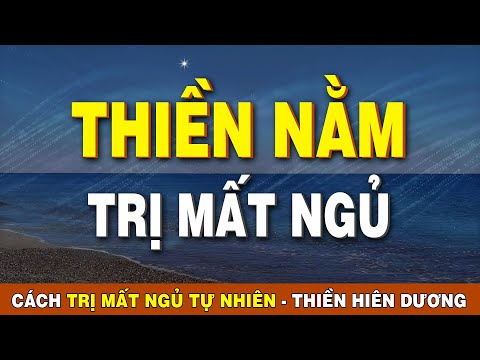 Cách Trị Mất Ngủ - Bài Thiền Nằm Trị Mất Ngủ, Khó Ngủ, Cho Giấc Ngủ Sâu Tự Nhiên | Thiền Hiên Dương