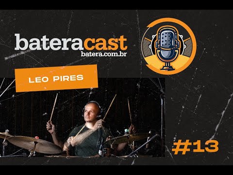 LÉO PIRES - Batera Cast #013
