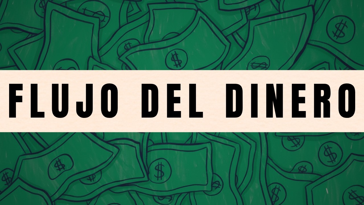 Si tu no entiendes el FLUJO DEL DINERO, Tu no entiendes el dinero.