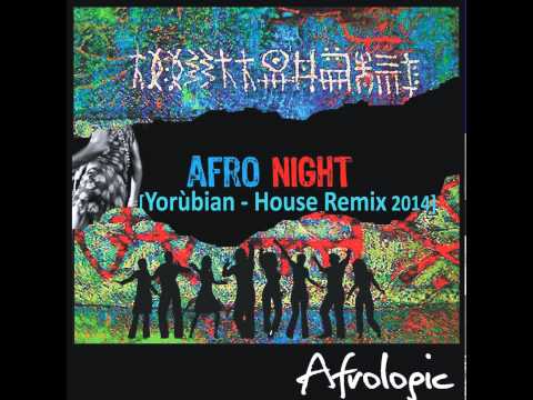 Afrologic Ft. Kuron 'Afro Night' PROMO EDIT  [Afrologic's Yorùbian House Remix 2014]