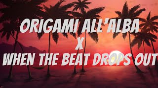 ORIGAMI ALL'ALBA X WHEN THE BEAT DROPS OUT (CULTORIX MASHUP)