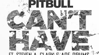 Pitbull - Can&#39;t Have ft. Steven A. Clark, Ape Drums (Lyrics)
