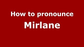 How to pronounce Mirlane