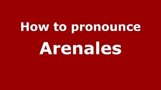 How to pronounce Arenales