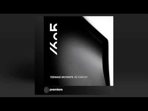 Premiere: Teenage Mutants - Return (Original Mix) - 1605