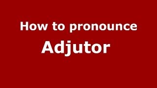 How to pronounce Adjutor 