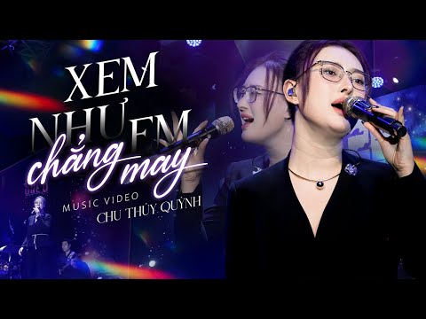 XEM NHƯ EM CHẲNG MAY - CHU THÚY QUỲNH live at Mây Lang Thang Music | Official Music Video