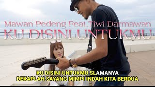 Download lagu MAWAN PEDENG Feat.TIWI DARMAWAN - KU DISINI UNTUKMU Cover mp3