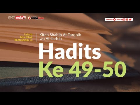 Shahih At-Targhib wa At-Tarhib: Hadits ke 49-50 l Ustadz Abu Yahya Badru Salam, Lc.