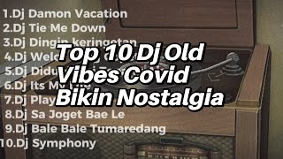 Download lagu  Top 10 Dj Old Vibes Covid Bikin Nostalgia  mp3