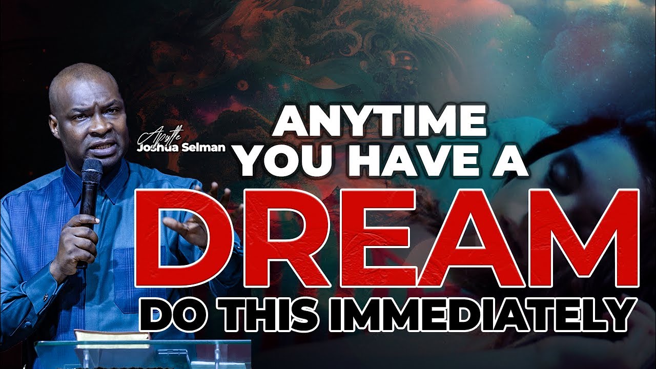 ANYTIME YOU HAVE A DREAM DO THIS IMMEDIATELY | APOSTLE JOSHUA SELMAN MESSAGES