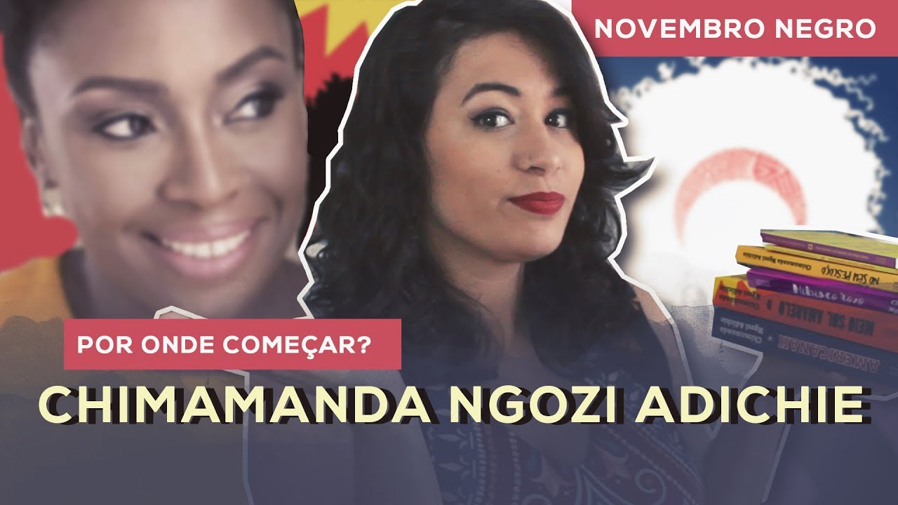 Chimamanda Ngozi Adichie: Por Onde Começar? #NovembroNegro | All About That Book |