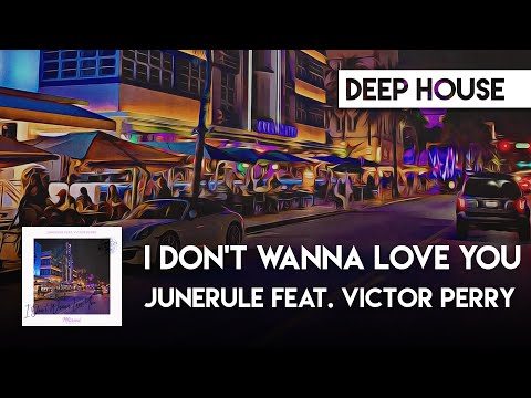Junerule feat. Victor Perry - I Don't Wanna Love You