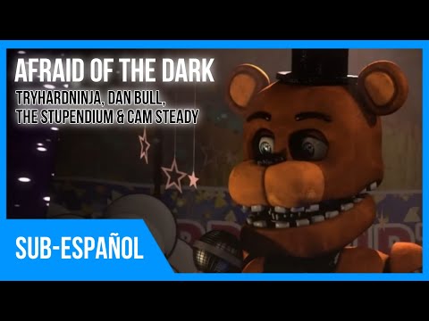 [FNAF] Afraid Of The Dark (Sub-Español) | TryHardNinja, Dan Bull, The Stupendium & Cam Steady