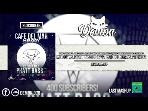 Melody vs. Phatt Bass 2016 vs. Café Del Mar vs. Stick Em (Demon Mashup) [400+ SUBSCRIBERS]