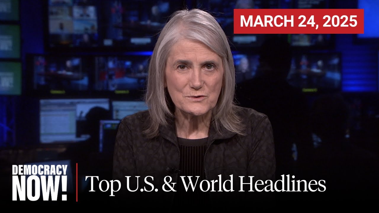 Top U.S. & World Headlines — March 24, 2025
