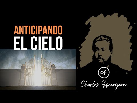 Anticipando el cielo (Efesios 1:14) Devocional de hoy Charles Spurgeon
