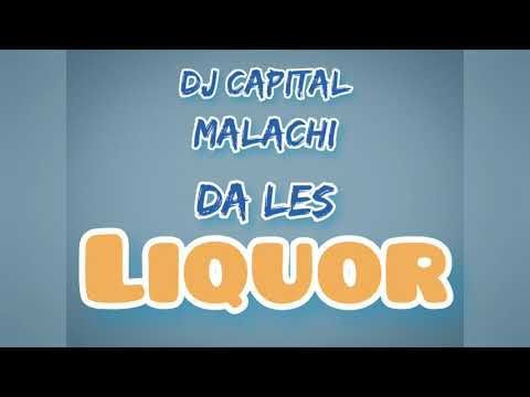 Liquor by DJ Capital ft Malachi & Da Les (lyrics)
