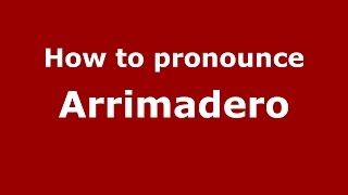 How to pronounce Arrimadero
