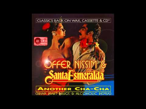 Offer Nissim & Santa Esmeralda - Another Cha Cha (Brian Mart Drugs & Alcoholic Remix)