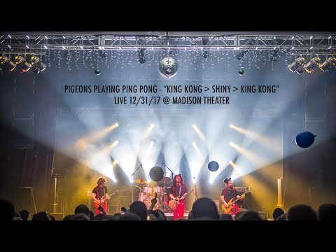Pigeons Playing Ping Pong: "King Kong→Shiny→King Kong" Live at Madison Theater 12/31/17 [Pro-Shot]