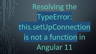 Download the video "Resolving the TypeError: this.setUpConnection is not a function in Angular 11"
