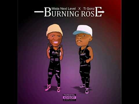 Mista Nextlevel ~ Burning Rose (ft. Ti Gonz) official audio