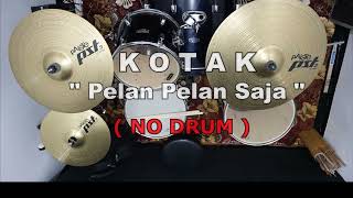 Download lagu KOTAK - Pelan pelan Saja (NO SOUND DRUM) mp3