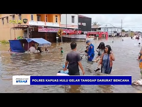 POLRES KAPUAS HULU GELAR TANGGAP DARURAT BENCANA