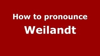 How to pronounce Weilandt